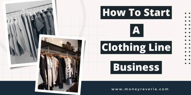 How To Start A Clothing Line And Build A Business From Your Clothing ...